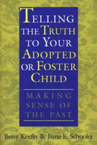 Telling the Truth to Your Adopted or Foster Child : Making Sense of the Past