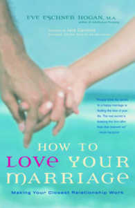 How to Love Your Marriage : Making Your Closest Relationship Work
