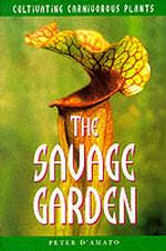 The Savage Garden : Cultivating Carnivorous Plants