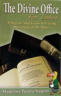 The Divine Office for Dodos : A Step-By-Step Guide to Praying the Liturgy of the Hours