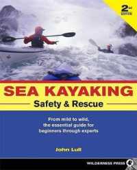 Sea Kayaking Safety & Rescue : From Mild to Wild, the Essential Guide for Beginners through Experts （2ND）