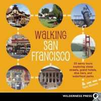 Walking San Francisco : 33 Savvy Tours Exploring Steep Streets, Grand Hotels, Dive Bars, and Waterfront Parks (Walking) （2ND）