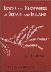 Docks and Knotweeds of Britain and Ireland : A second edition of Docks and Knotweeds of the British Isles by J.E. Lousley and D.H. Kent (Bsbi Handbook) （2ND）
