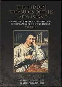 The Hidden Treasures of this Happy Island : A History of Numismatics in Britain from the Renaissance to the Enlightenment (Royal Numismatic Society Special Publication)