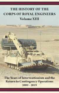 The History of the Corps of Royal Engineers Volume XIII : The Years of Interventionism and the Return to Contingency Operations 2000 - 2009 (History of the Corps of Royal Engineers)