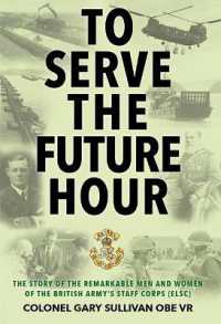 To Serve the Future Hour : The Story of the Remarkable Men and Women of the British Army's Staff Corps (ELSC)