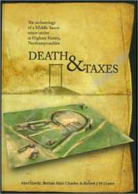 Death and Taxes : The Archaeology of a Middle Saxon Estate Centre at Higham Ferrers, Northamptonshire (Oxford Archaeology Monograph)