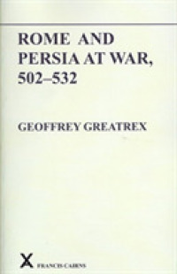 Rome and Persia at War, 502-532 (Arca, Classical and Medieval Texts, Papers and Monographs)