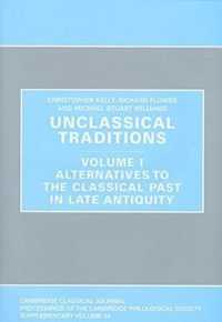 Unclassical Traditions Volume 1 : Volume I, Alternatives to the Classical Past in Late Antiquity (Proceedings of the Cambridge Philological Society Supplementary Volume)