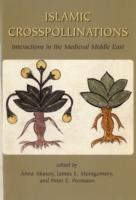 Islamic Crosspollinations : Interactions in the Medieval Middle East (Gibb Memorial Trust Arabic Studies) -- Hardback