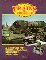 Trains in Trouble : Railway Accidents in Pictures