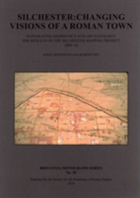 Silchester: Changing Visions of a Roman Town : Integrating geophysics and archaeology: the results of the Silchester mapping project 2005-10 (Britannia Monographs)