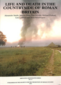 New Visions of the Countryside of Roman Britain Volume 3: Life and Death in the Countryside of Roman Britain (Britannia Monographs)