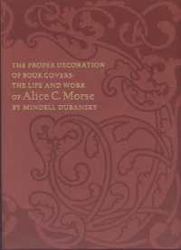 The Proper Decoration of Book Covers - the Life and Work of Alice C. Morse