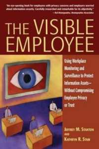 The Visible Employee : Using Workplace Monitoring and Surveillance to Protect Information Assets