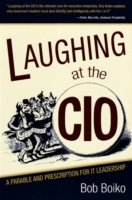 Laughing at the CIO : A Parable and Prescription for IT Leadership