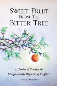 Sweet Fruit from the Bitter Tree : 61 Stories of Creative & Compassionate Ways out of Conflict