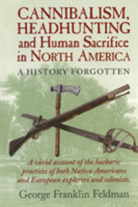 Cannibalism, Headhunting and Human Sacrifice in North America: A History Forgotten