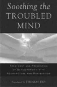 Soothing the Troubled Mind : Treatment and Prevention of Schizophrenia with Acupuncture and Moxibustion