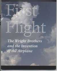 First Flight : The Wright Brothers and the Invention of the Airplane (National Park Service Handbook)