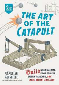 The Art of the Catapult : Build Greek Ballistae, Roman Onagers, English Trebuchets, and More Ancient Artillery （Second）