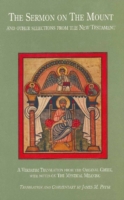 The Sermon on the Mount and Other Selections from the New Testament : A Verbatim Translation from the Greek with Notes on the Mystical Meaning