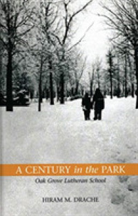 A Century in the Park : Oak Grove Lutheran School: A Journey of Faith