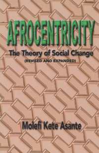 Afrocentricity : The Theory of Social Change （Revised and expanded second）