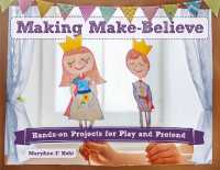 Making Make-Believe : Hands-on Projects for Play and Pretend (Bright Ideas for Learning)