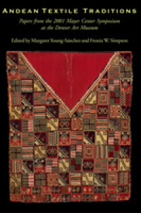 Andean Textile Traditions : Papers from the 2001 Mayer Center Symposium at the Denver Art Museum