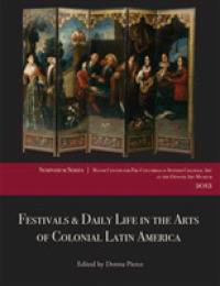 Festivals and Daily Life in the Arts of Colonial Latin America, 1492-1850 : Papers from the 2012 Mayer Center Symposium at the Denver Art Museum