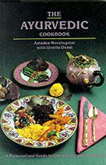 The Ayurvedic Cook Book : A Personalized Guide to Good Nutrition and Health