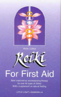 Reiki for First Aid : Reiki Treatment as Accompanying Therapy for over 40 Illnesses - with a Supplement on Nutrition