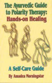 The Ayurvedic Guide to Polarity Therapy : Hands-on Healing