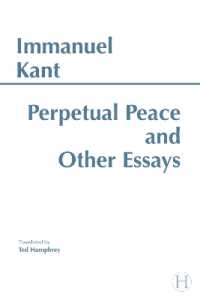 Perpetual Peace and Other Essays : A Philosophical Essay