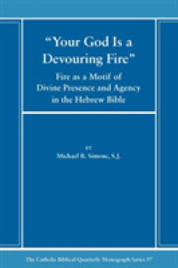 Your God is a Devouring Fire : Fire as a Motif of Divine Presence and Agency in the Hebrew Bible (Catholic Biblical Quarterly Monograph Series)