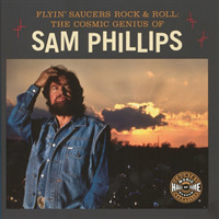 Flyin' Saucers Rock & Roll : The Cosmic Genius of Sam Phillips (Distributed for the Country Music Foundation Press)