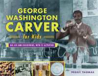 George Washington Carver for Kids : His Life and Discoveries, with 21 Activities (For Kids series)