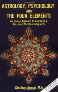 Astrology, Psychology, and the Four Elements : An Energy Approach to Astrology and it's Use in the Counseling Arts