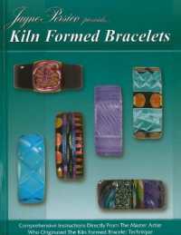 Kiln Formed Bracelets : Comprehensive Instructions Directly from the Master Artist Who Originated the Kiln Formed Bracelet Technique