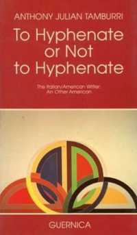 To Hyphenate or Not to Hyphenate : The Italian-American Writer
