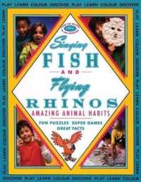 Singing Fish and Flying Rhinos : Amazing Animal Habits