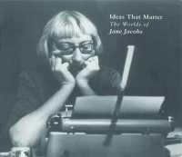 アイデアが問題だ：Ｊ．ジェイコブズの世界<br>Ideas that Matter : The Worlds of Jane Jacobs