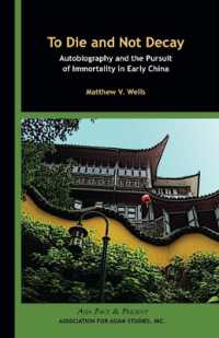 To Die and Not Decay - Autobiography and the Pursuit of Immortality in Early China (Asia Past & Present)