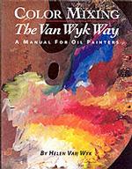 Color Mixing the Van Wyk Way : A Manual for Oil Painters