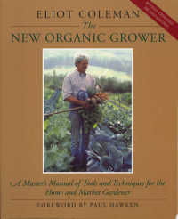 The New Organic Grower : A Master's Manual of Tools and Techniques for the Home and Market Gardener （2 REV EXP）