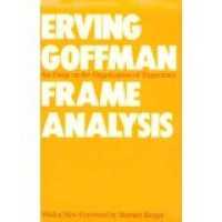 Frame Analysis : An Essay on the Organization of Experience