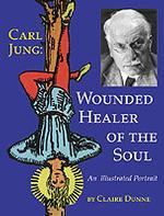 Carl Jung : Wounded Healer of the Soul, an Illustrated Biography