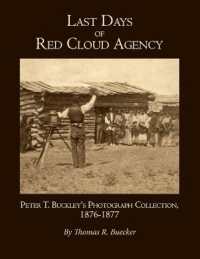 Last Days of Red Cloud Agency : Peter T. Buckley's Photograph Collection, 1876-77