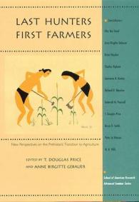 Last Hunters, First Farmers : New Perspectives on the Prehistoric Transition to Agriculture (School for Advanced Research Advanced Seminar Series)